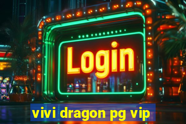 vivi dragon pg vip